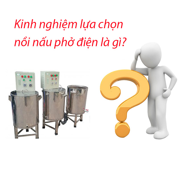 Có thể bạn chưa biết kinh nghiệm đắt giá để mua được nồi điện nấu phở chất lượng? Có thể bạn chưa biết kinh nghiệm đắt giá để mua được nồi điện nấu phở chất lượng?