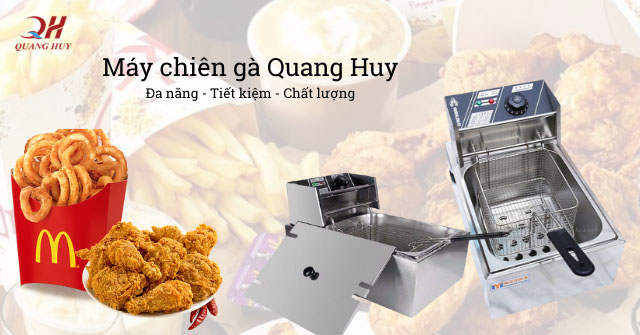 Máy chiên gà công nghiệp Quang Huy, gợi ý địa chỉ mua bếp chiên nhúng