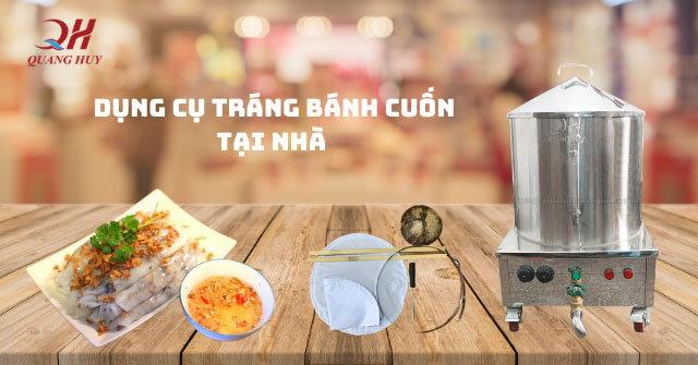 Quang Huy - Địa chỉ mua dụng cụ tráng bánh cuốn uy tín, địa chỉ mua đồ tráng bánh cuốn