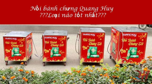 Nên mua mãu nồi bánh chưng Quang Huy nào?