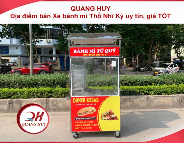 TOP 5 địa điểm bán xe bánh mì Thổ Nhĩ Kỳ tốt nhất tại Quang Huy