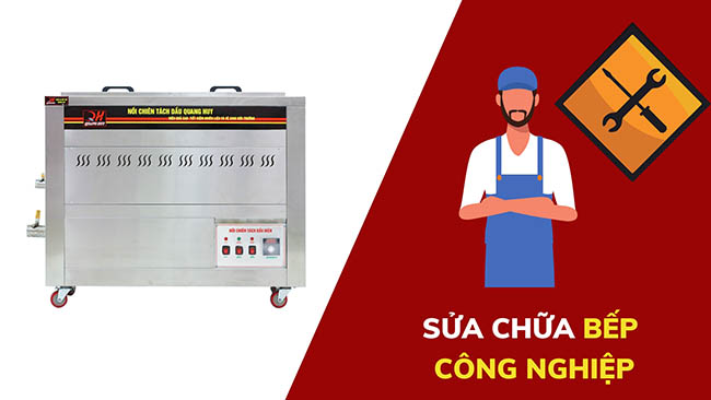 Sửa chữa bếp chiên tách dầu tại Quang Huy 